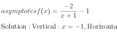 The asymptotes of f(x)=(-2)/(x+1)-1 is Vertical: x=-1,Horizontal: y=-1